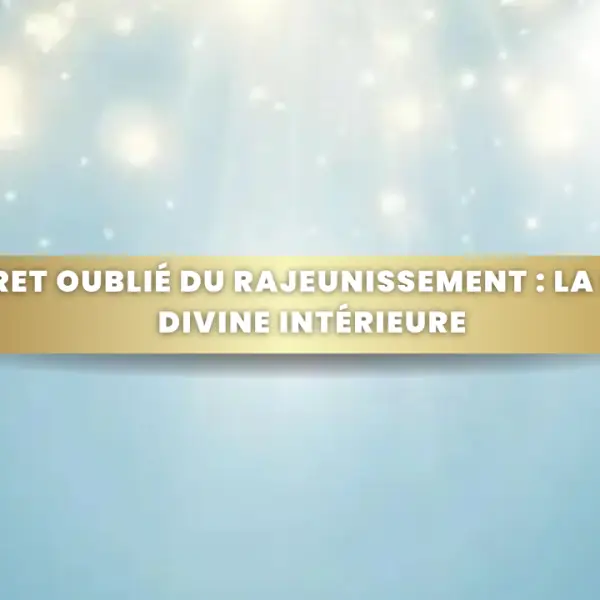 Le secret oublié du rajeunissement : la lumière divine intérieure